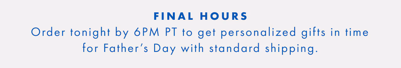 Final week: Order personalized Father's Day gifts with standard shipping