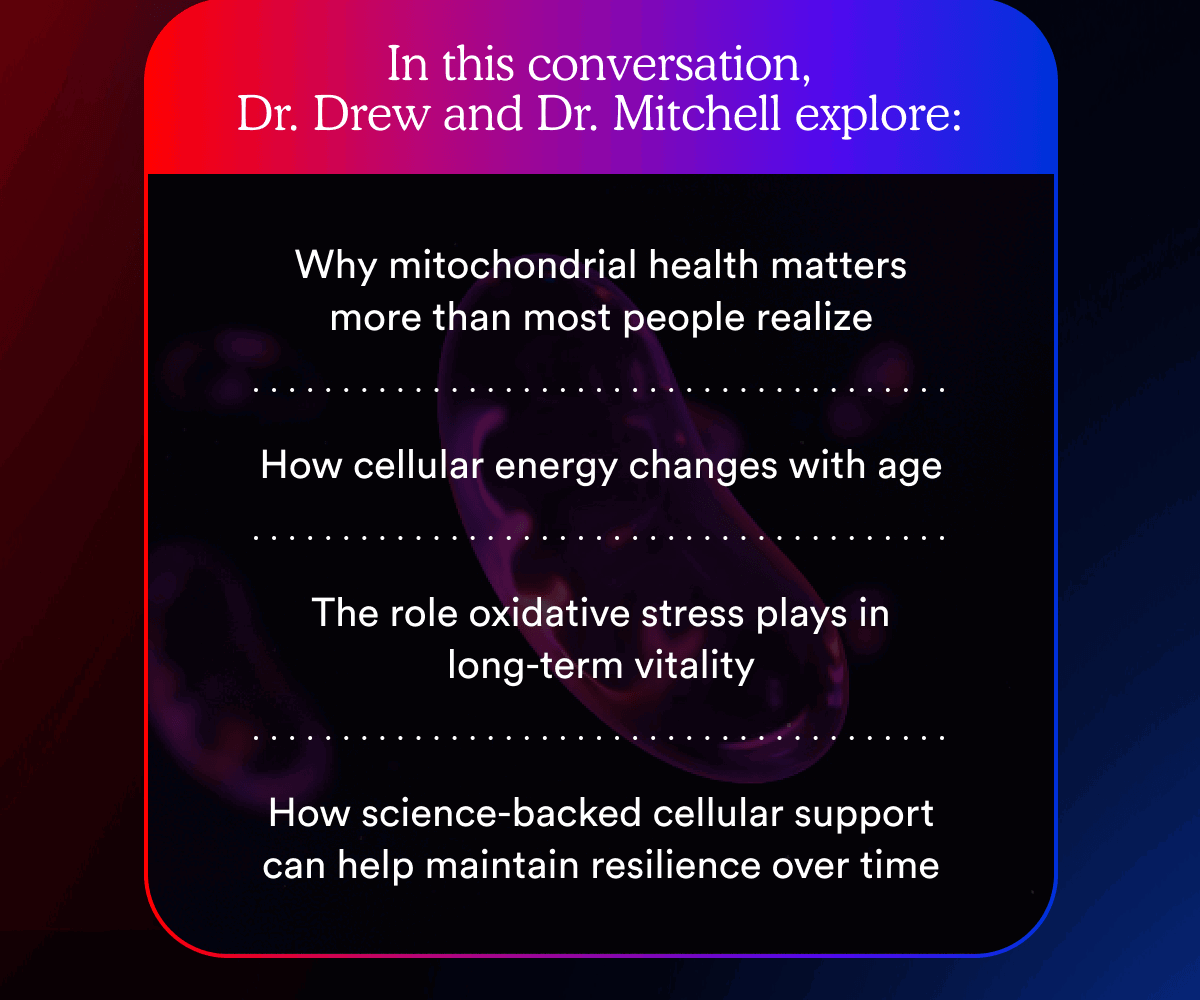 In this conversation, Dr. Drew and Dr. Mitchell explore: