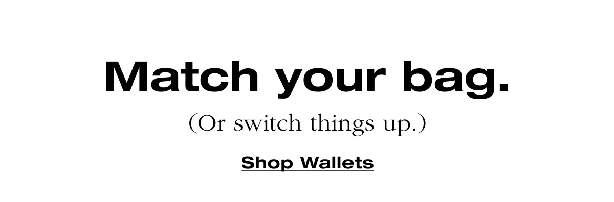 Match your bag. (Or switch things up.) Shop Wallets