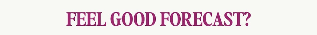 Feel Good Forecast