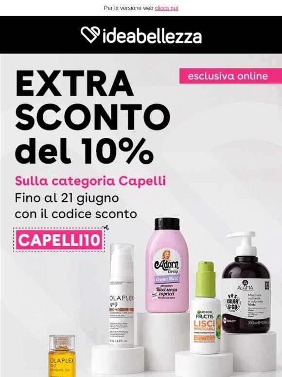 🎁 Un regalo per i tuoi capelli: -10% extra codice CAPELLI10