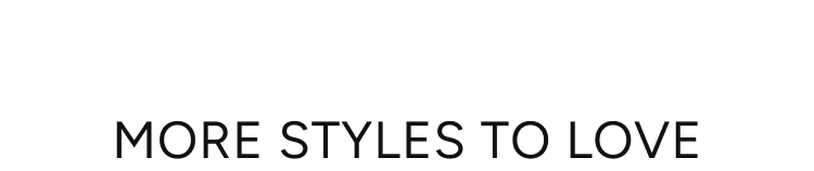 more styles to love
