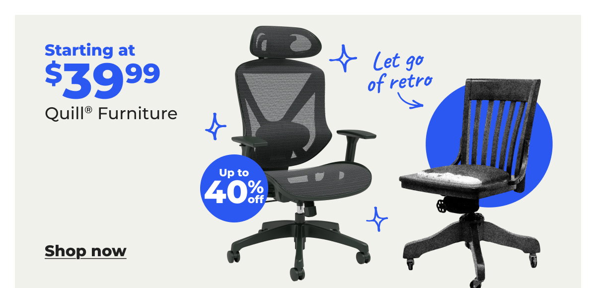 Starting at $39.99 Quill® Furniture (Up to 40% off) - Shop now 