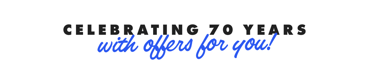 Celebrating 70 years with offers for you!