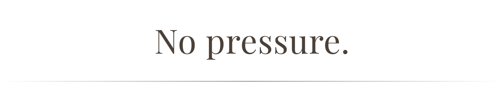 No pressure.