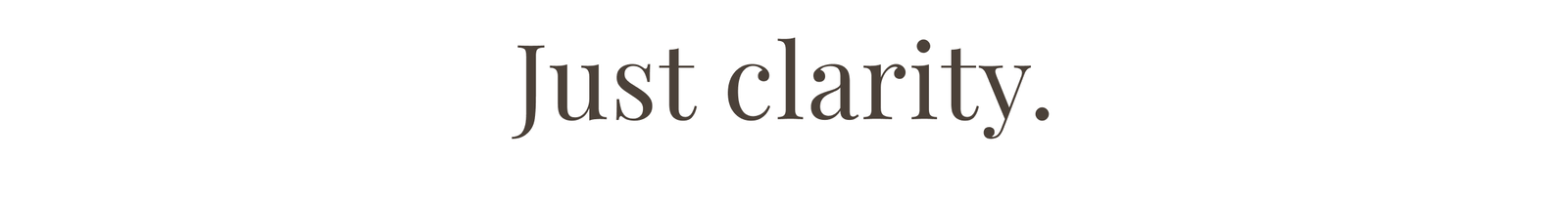 Just clarity.