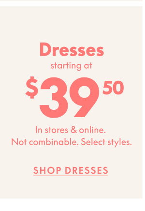Dresses $39.50