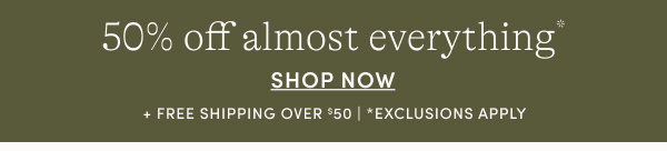 50% off almost everything
