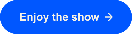 Enjoy the show