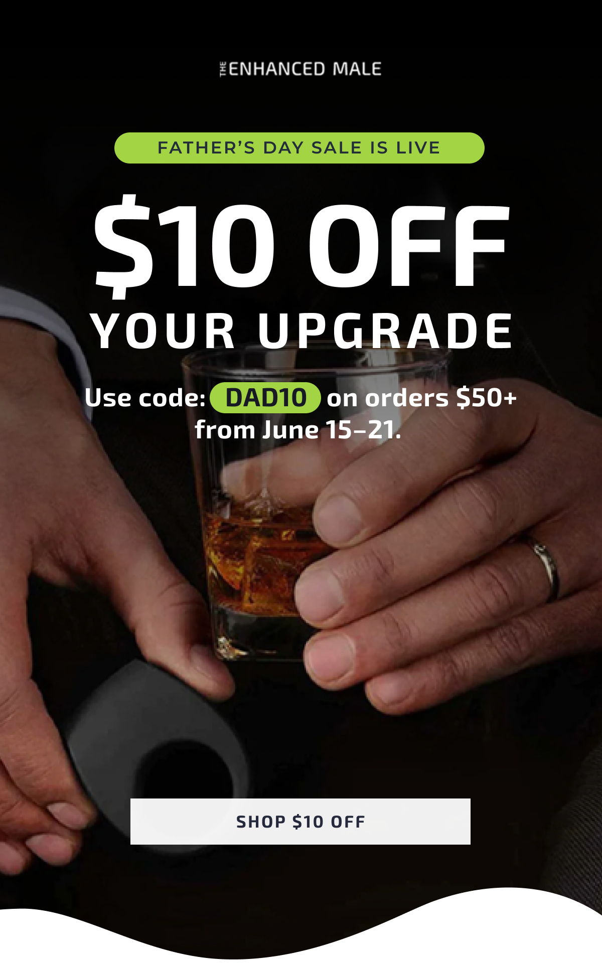 $10 Off Your Upgrade  Use code: DAD10 on orders $50+ from June 15–21. 