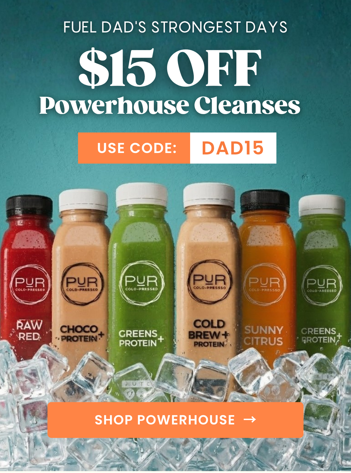 Fuel Dad's strongest days. Get 15% Off Powerhouse Cleanses