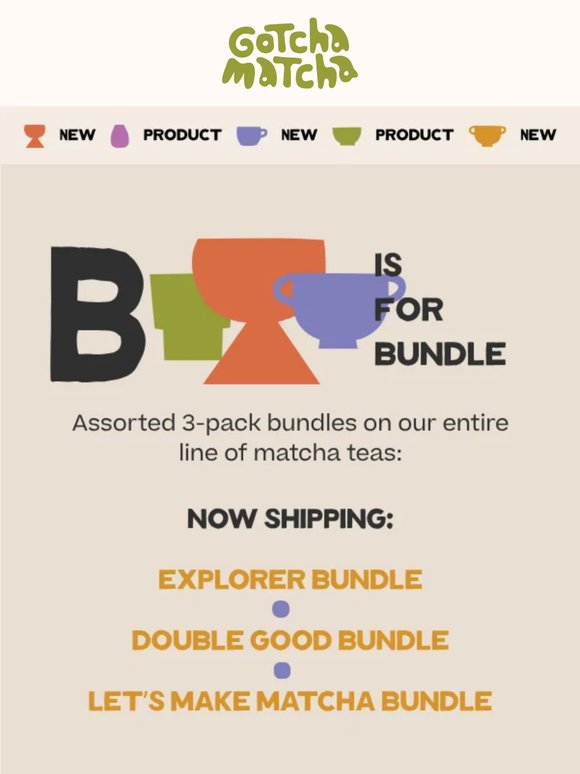 B is for Bundle - Explore The Taste of Matcha with Newly Configured Bundles from our Entire Line