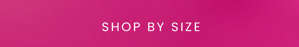 SHOP BY SIZE
