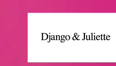 DJANGO & JULIETTE