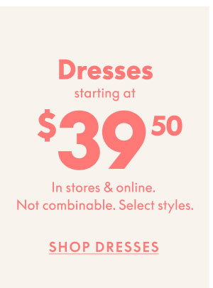 Dresses $39.50