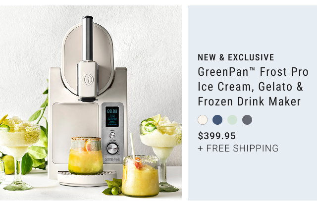 NEW & EXCLUSIVE - GreenPan™ Frost Pro Ice Cream, Gelato & Frozen Drink Maker $399.95 + Free Shipping