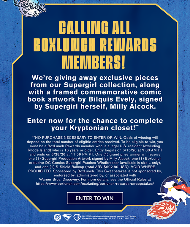 Calling All BoxLunch Rewards Members! We're Giving Away Exclusive Pieces from our Supergirl Collection, along with a Framed Commemorative Comic Book Artwork by Bilquis Evely, Signed by Supergirl herself, Milly Alcock. Enter Now for the Chance to Complete Your Kryptonian Closet! Enter to Win