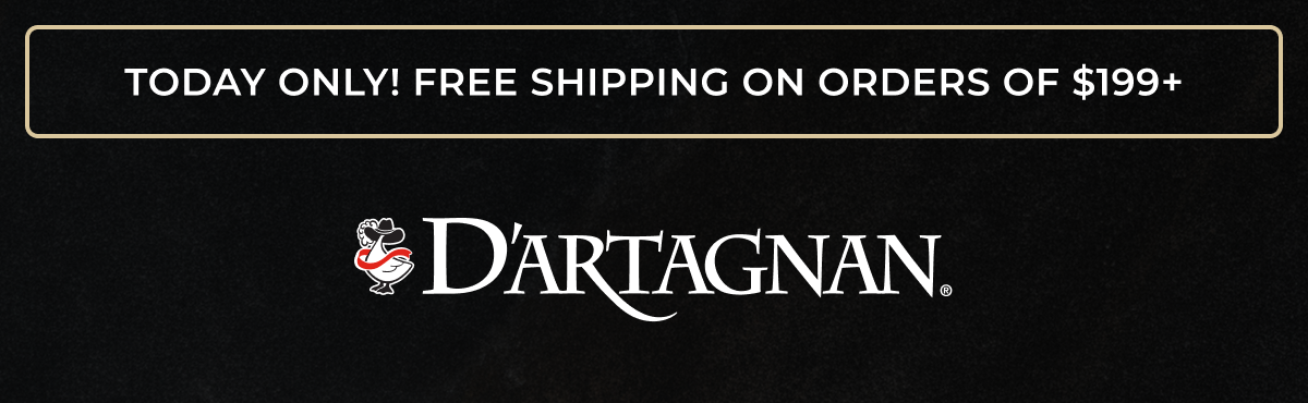 TODAY ONLY! FREE SHIPPING ORDERS OF $199+D'ARTAGNAN
