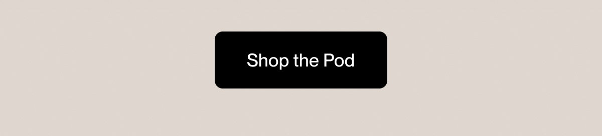 Shop the Pod