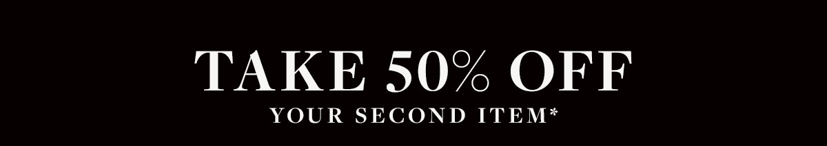 50% off your second item*