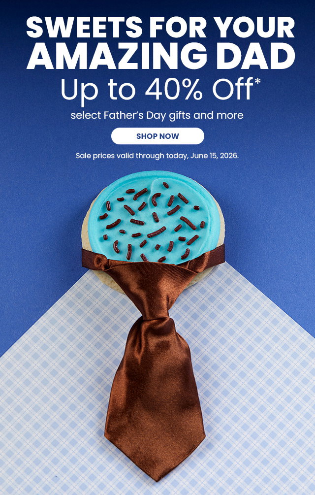 Sweets for Your Amazing Dad - Up to 40% off select Father’s Day gifts and more