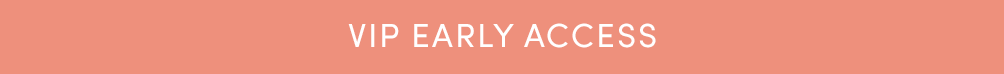VIP early access