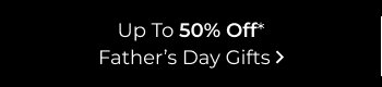 Up to 50% Off Father's Day Gifts