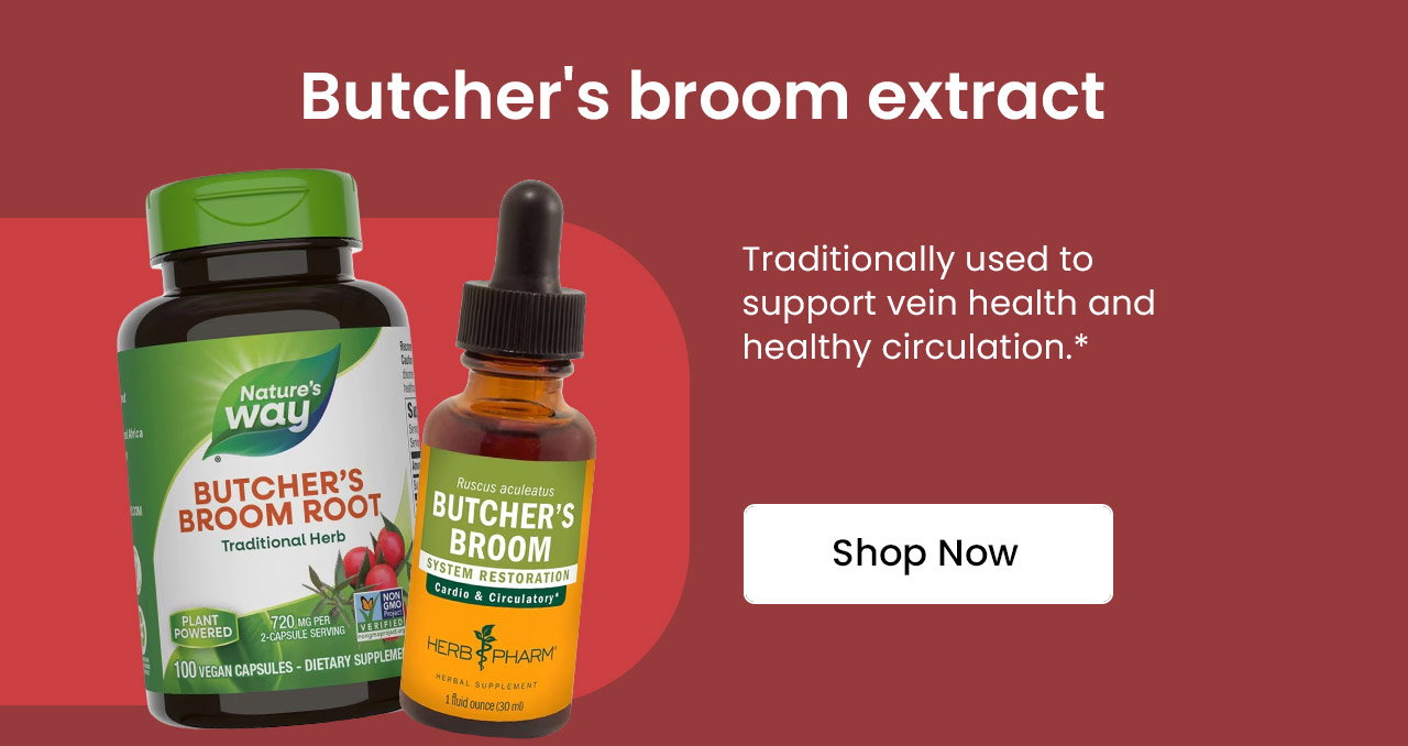 Butcher's Broom Extract: Traditionally used to support vein health and healthy circulation.* Shop Butcher's Broom Extract.