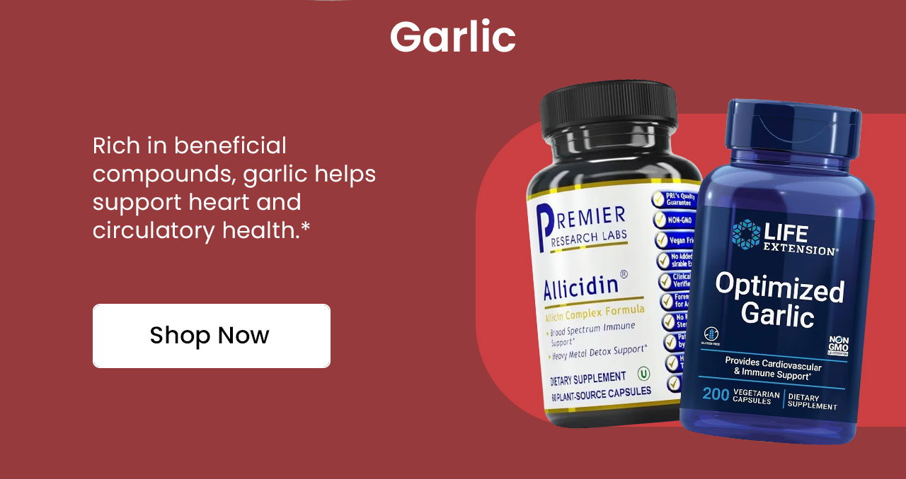 Garlic: Rich in beneficial compounds, garlic helps support heart and circulatory health.* Shop Garlic.