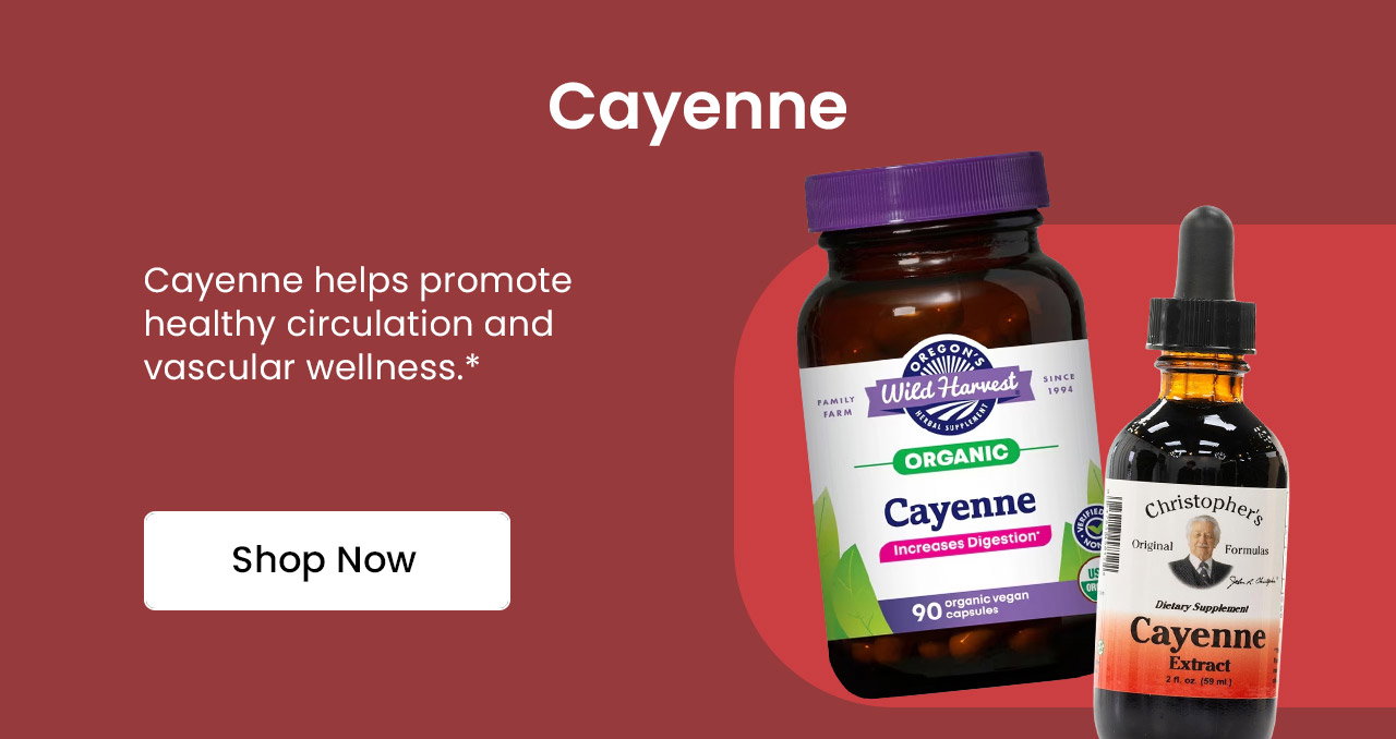 Cayenne: Cayenne helps promote healthy circulation and vascular wellness.* Shop Cayenne.
