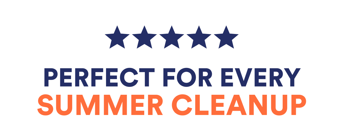 5 Star Review - Perfect for every summer cleanup