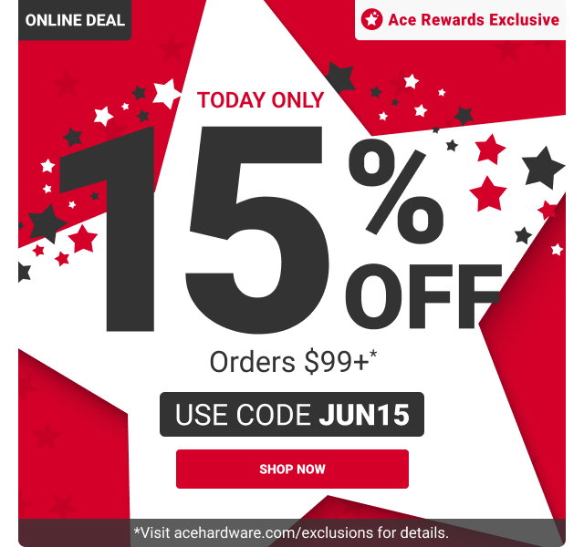 Today Only 15% OFF Orders $99+*
Use code JUN15
SHOP NOW

Online Deal
Ace Rewards Exclusive
*Visit acehardware.com/exclusions for details