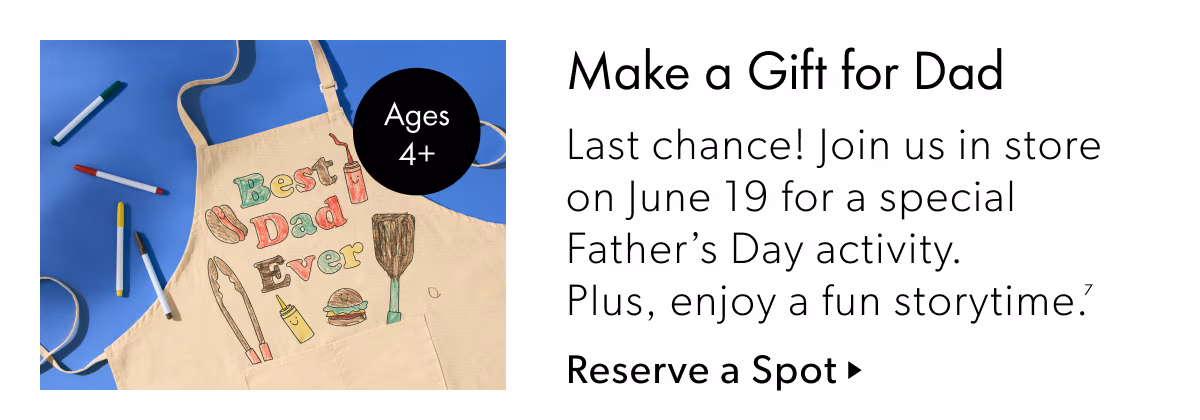 Make a Gift for Dad | Last chance! Join us in store on June 19 for a special Father's Day activity. Plus, enjoy a fun storytime