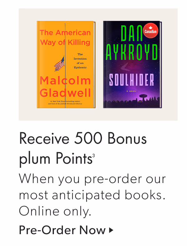 Receive 500 Bonus plum Points | When you pre-order our most anticipated books. Online only.