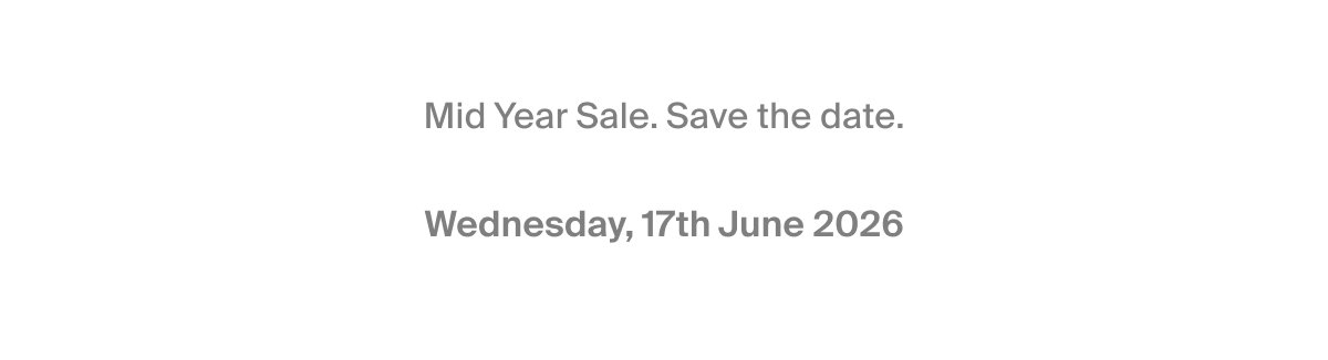 Mid Year Sale. Save the date.  Wednesday, 17th June 2026