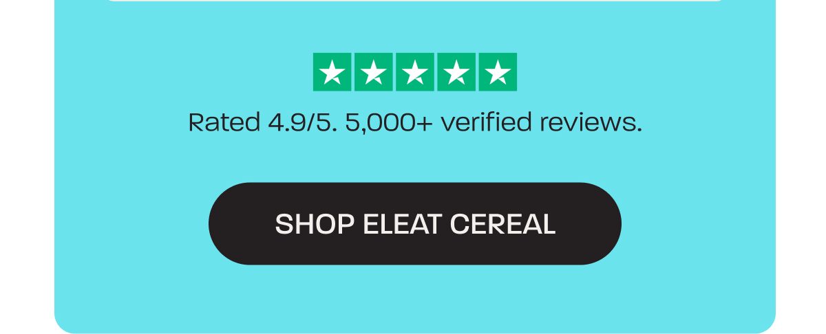 Rated 4.9/5. 5,000+ verified reviews. Button for Eleat cereal.