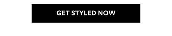 GET STYLED NOW