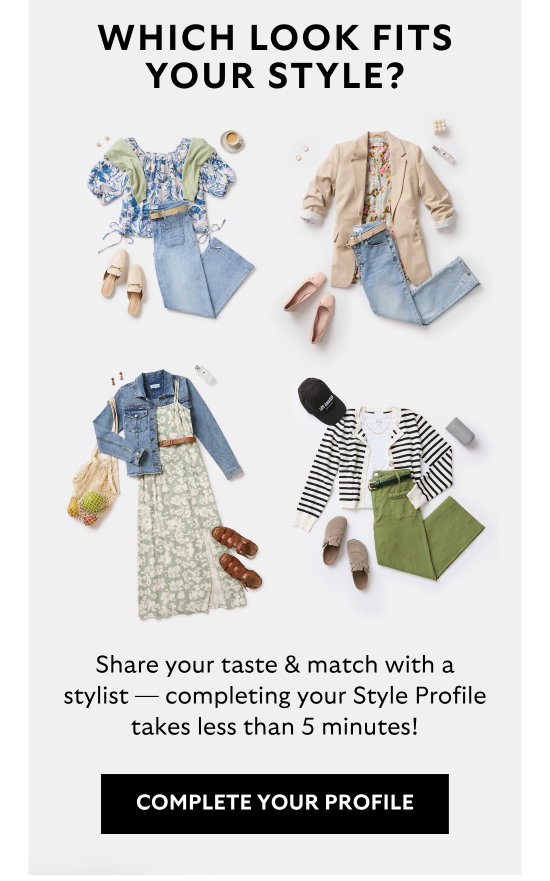 Which look fits your style. Share your taste and match with a stylist - completing your Style Profile takes less than 5 minutes.