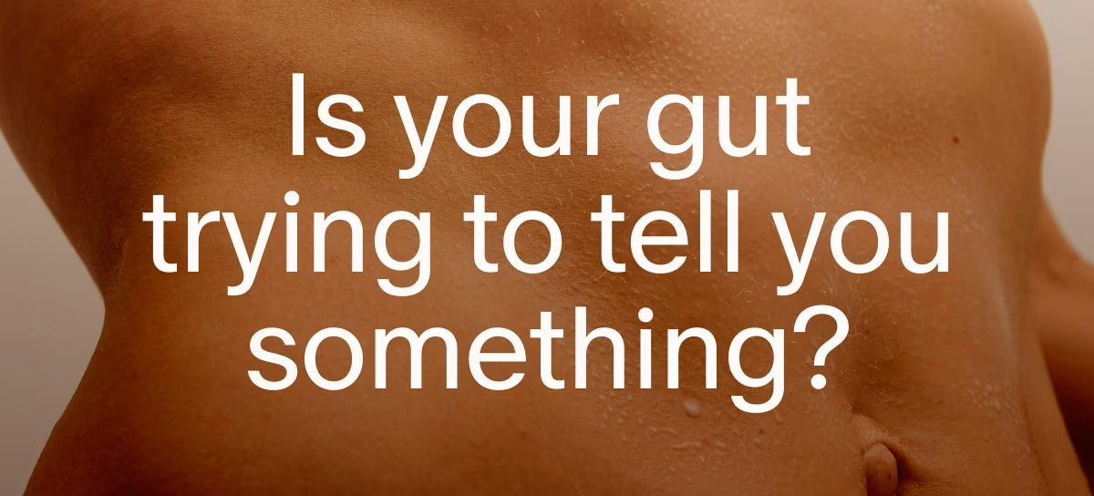 Is your gut trying to tell you something?