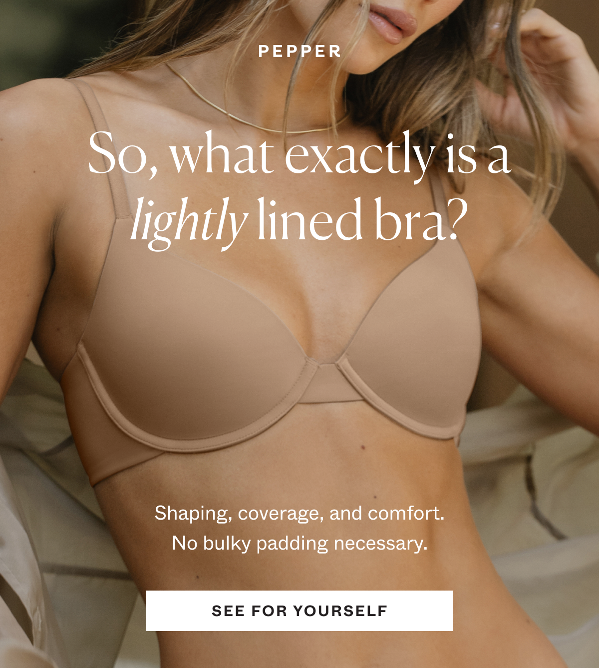 So what exactly is a lightly lined bra? Shaping, coverage, and comfort. No bulky padding necessary.