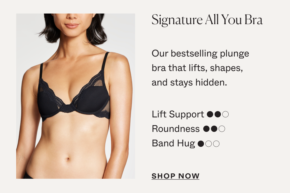 Signature All You Bra: Our bestselling plunge bra that lifts, shapes, and stays hidden.