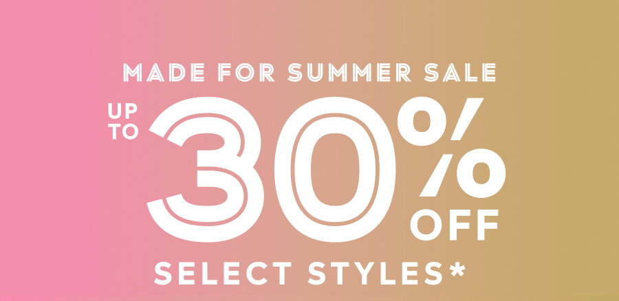 Made For Summer Sale - Up To 30% Off Select Styles*