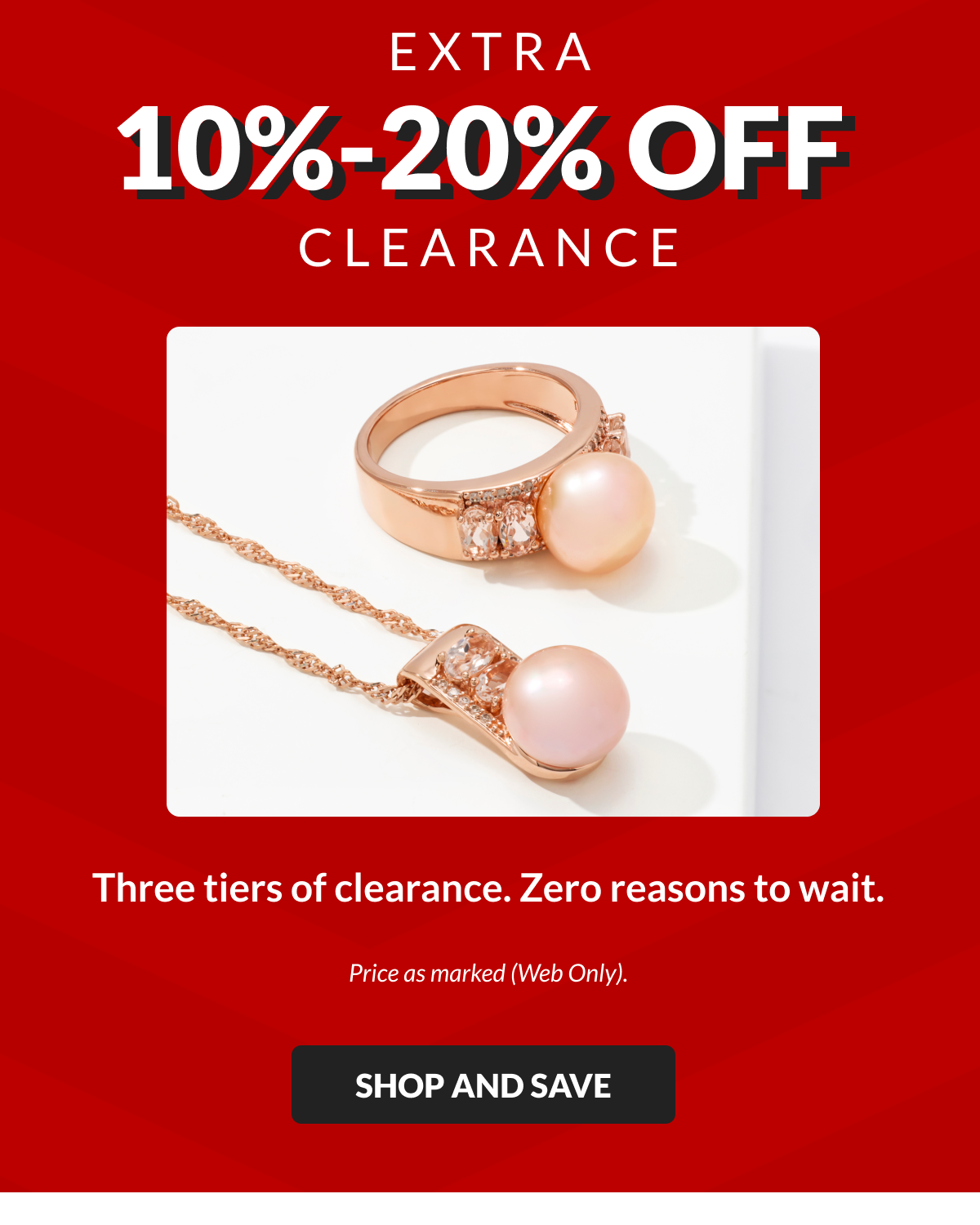 Extra 10% - 20% Off Clearance: Three tiers of clearance—zero reasons to wait. Price as marked.