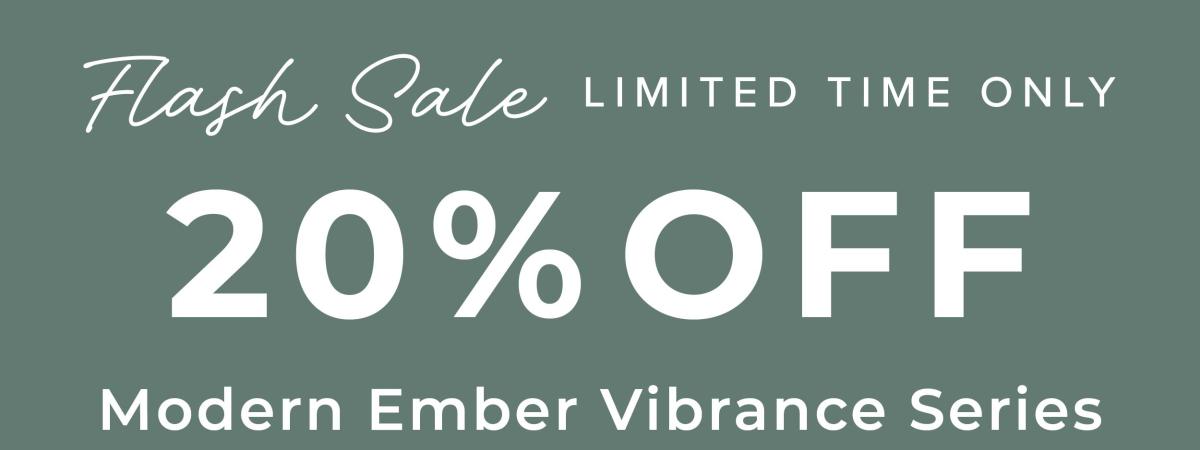 Flash Sale: 20% Off Modern Ember Vibrance