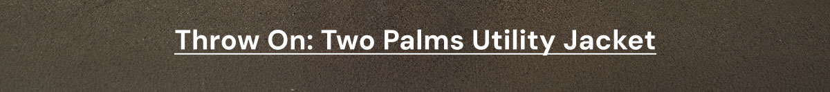 Two Palms Utility Jacket