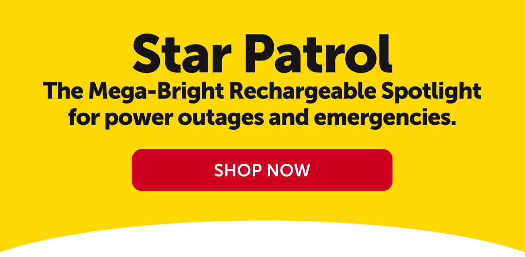 0 Star Patrol The Mega-Bright Rechargeable Spotlight for power outages and emergencies. SHOP NOW