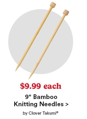 $9.99 each 9 Bamboo Knitting Needles by Clover Takumi Shop Now