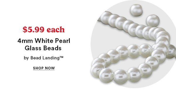 $5.99 each 4mm White Pearl Glass Beads by Bead Landing™ Shop Now