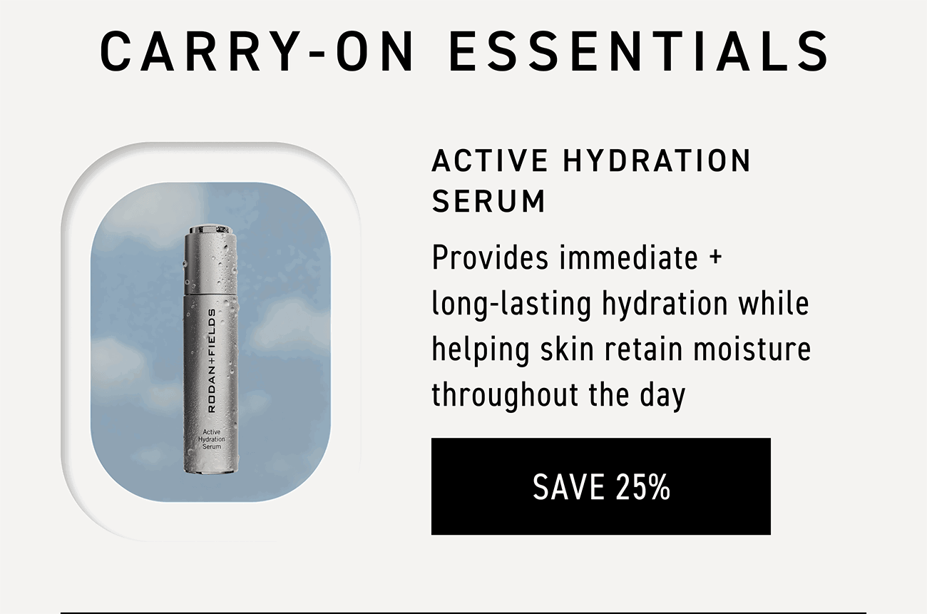 Active Hydration Serum provides immediate and long-lasting hydration while helping skin retain moisture throughout the day. CTA: SAVE 25%