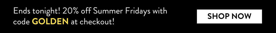 Black promo banner reads, “Ends tonight! 20% off Summer Fridays with code GOLDEN at checkout!” with a white “Shop Now” button.